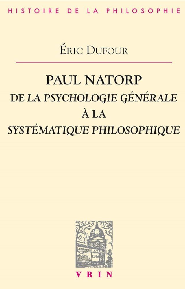  Paul Natorp. De la Psychologie g&eacute;n&eacute;rale &agrave; la Syst&eacute;matique philosophique(Kobo/電子書)