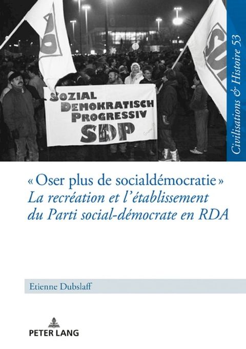 &laquo; Oser plus de social-d&eacute;mocratie &raquo; La recr&eacute;ation et l’&eacute;tablissement du Parti social-d&eacute;mocrate en RDA(Kobo/電子書)