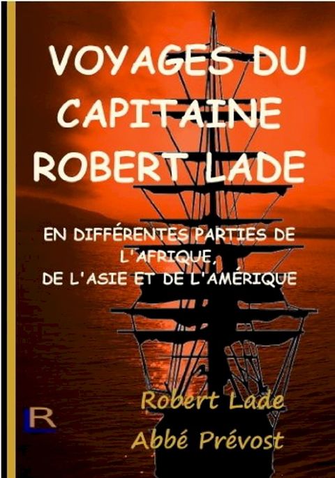 VOYAGES DU CAPITAINE ROBERT LADE: EN DIFF&Eacute;RENTES PARTIES DE L'AFRIQUE, DE L'ASIE ET DE L'AM&Eacute;RIQUE(Kobo/電子書)