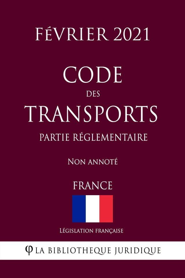  Code des transports (Partie réglementaire) (France) (Février 2021) Non annoté(Kobo/電子書)