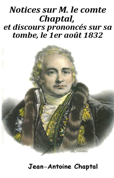 Notices sur M. le comte Chaptal, et discours prononc&eacute;s sur sa tombe, le 1er ao&ucirc;t 1832(Kobo/電子書)