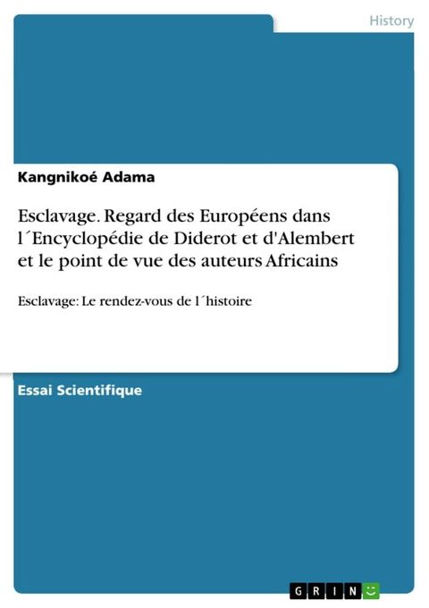 Esclavage. Regard des Europ&eacute;ens dans l&acute;Encyclop&eacute;die de Diderot et d'Alembert et le point de vue des auteurs Africains(Kobo/電子書)