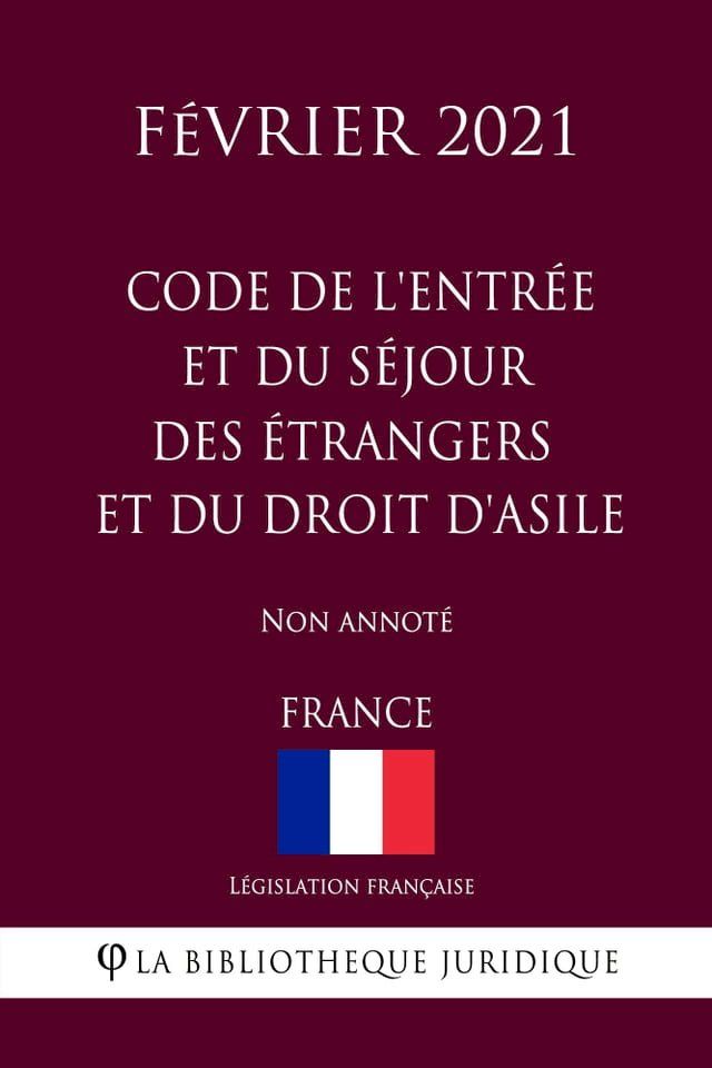  Code de l'entrée et du séjour des étrangers et du droit d'asile (France) (Février 2021) Non annoté(Kobo/電子書)