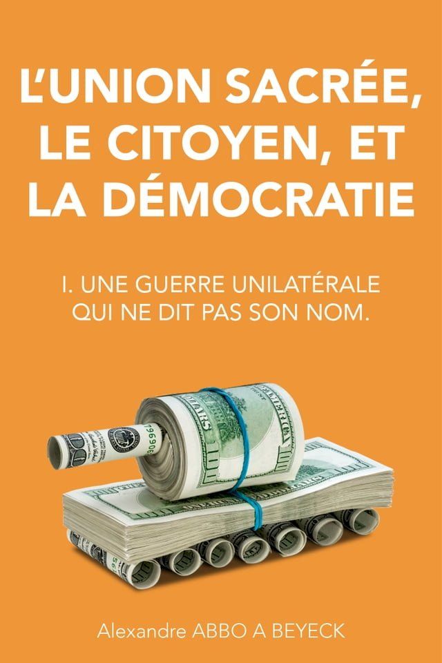  L'union sacr&eacute;e, le citoyen, et la d&eacute;mocratie: I. Une guerre unilat&eacute;rale qui ne dit pas son nom.(Kobo/電子書)