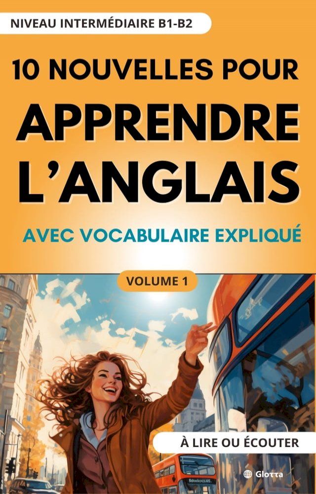  10 Nouvelles pour Apprendre l'Anglais: avec vocabulaire expliqu&eacute; (niveau interm&eacute;diaire B1-B2) &agrave; lire ou &eacute;couter(Kobo/電子書)