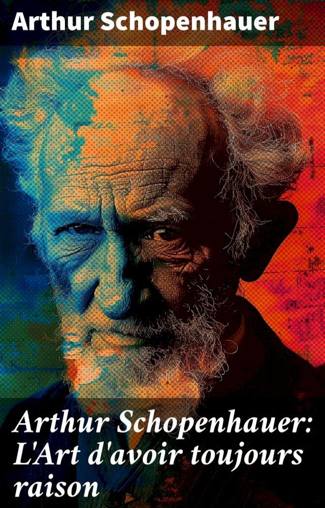  Arthur Schopenhauer: L'Art d'avoir toujours raison(Kobo/電子書)