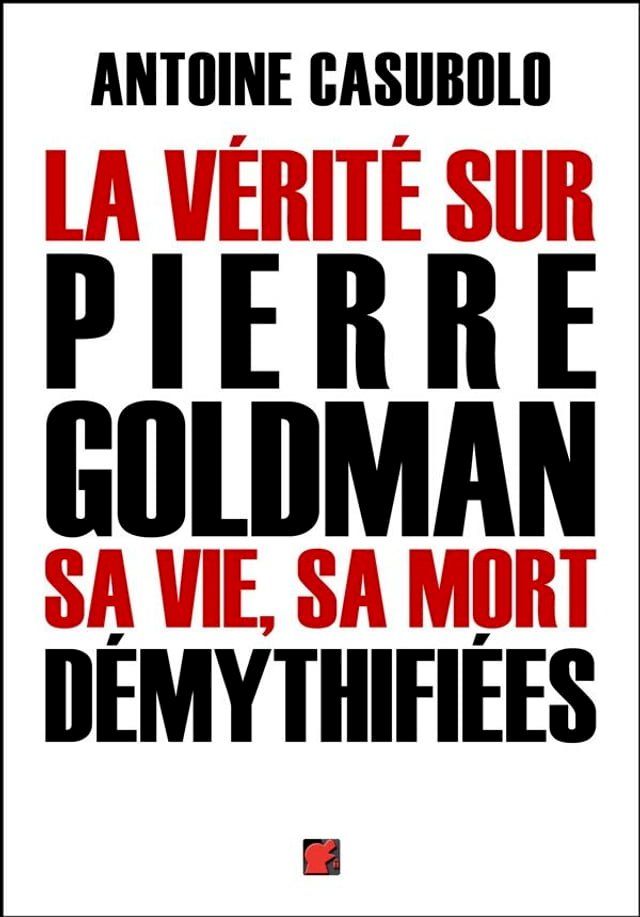  La v&eacute;rit&eacute; sur Pierre Goldman, sa vie, sa mort d&eacute;mythifi&eacute;es(Kobo/電子書)