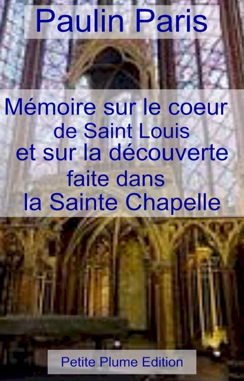 Mémoire sur le cœur de Saint Louis et sur la découverte faite sans la Sainte Chapelle(Kobo/電子書)