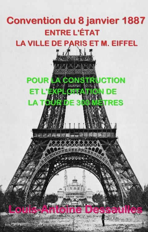 CONVENTION PASS&Eacute;E LE 8 JANVIER 1887 ENTRE L’&Eacute;TAT, LA VILLE DE PARIS ET M. EIFFEL, POUR LA CONSTRUCTION ET L’EXPLOITATION DE LA TOUR DE 300 M&Egrave;TRES(Kobo/電子書)