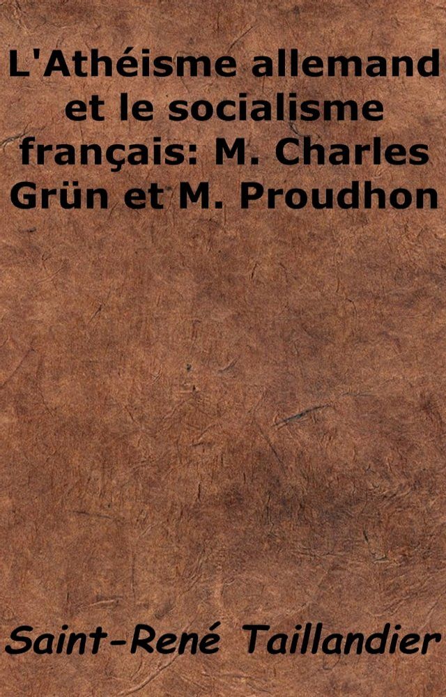  L'Ath&eacute;isme allemand et le socialisme fran&ccedil;ais - M. Charles Gr&uuml;n et M. Proudhon(Kobo/電子書)