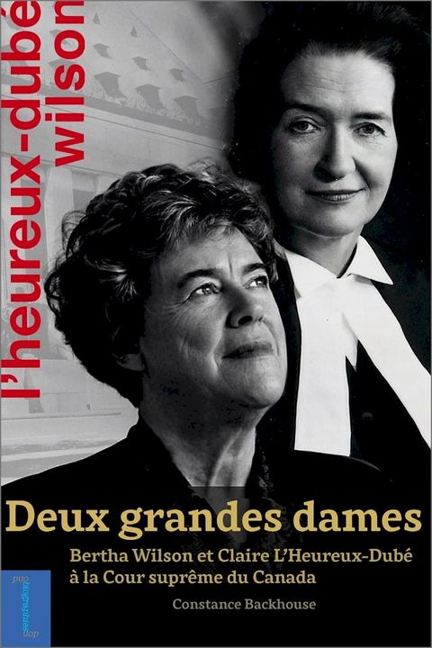 Deux grandes dames: Bertha Wilson et Claire L’Heureux-Dub&eacute; &agrave; la Cour supr&ecirc;me du Canada(Kobo/電子書)