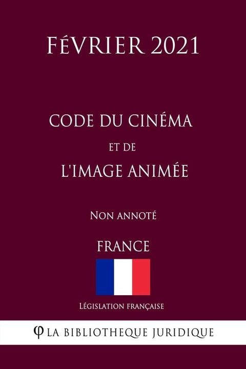 Code du cin&eacute;ma et de l'image anim&eacute;e (France) (F&eacute;vrier 2021) Non annot&eacute;(Kobo/電子書)