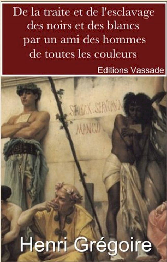  De la traite et de l’esclavage des Noirs et des Blancs par un ami des hommes de toutes les couleurs(Kobo/電子書)