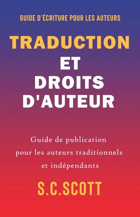 Traduction et droits d'auteur : Guide de publication pour les auteurs traditionnels et ind&eacute;pendants(Kobo/電子書)