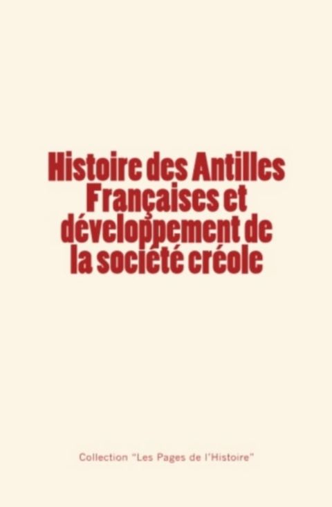 Histoire des Antilles Françaises et développement de la société créole(Kobo/電子書)