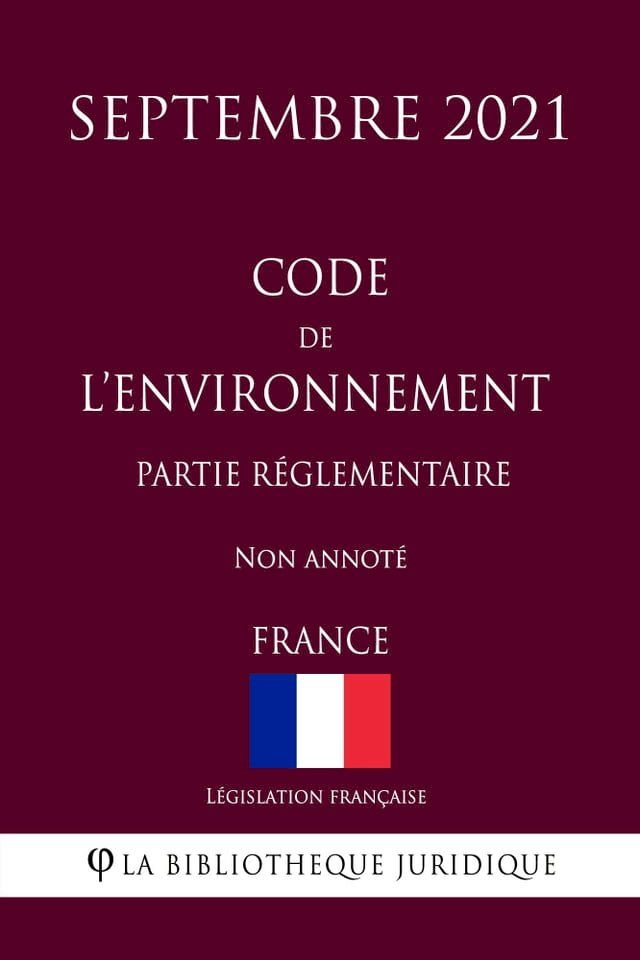  Code de l'environnement (Partie réglementaire) (France) (Septembre 2021) Non annoté(Kobo/電子書)