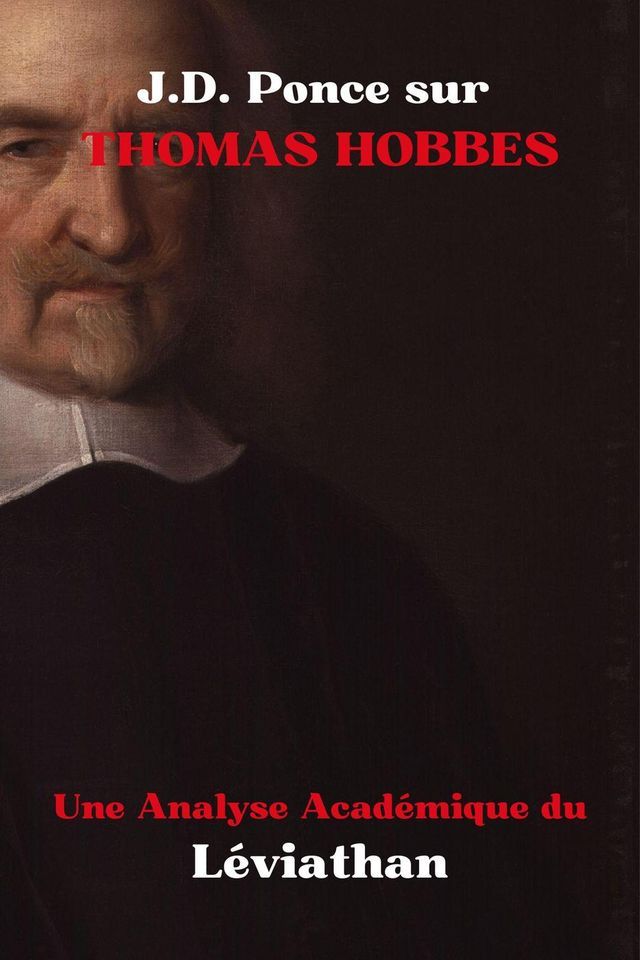  J.D. Ponce sur Thomas Hobbes : Une Analyse Acad&eacute;mique de L&eacute;viathan(Kobo/電子書)