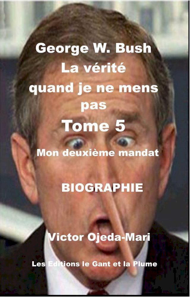  TOME 5 - George W. Bush La v&eacute;rit&eacute; quand je ne mens pas(Kobo/電子書)