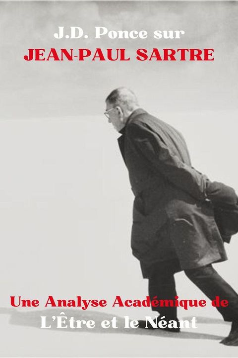 J.D. Ponce sur Jean-Paul Sartre : Une Analyse Acad&eacute;mique de L’&Ecirc;tre et le N&eacute;ant(Kobo/電子書)