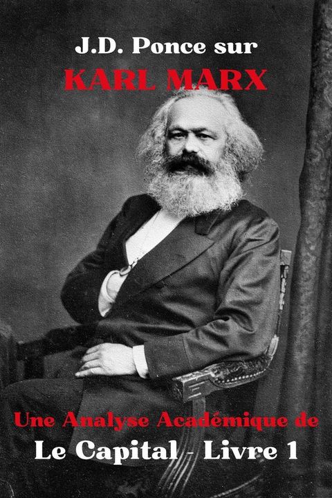 J.D. Ponce sur Karl Marx : Une Analyse Acad&eacute;mique de Le Capital - Livre 1(Kobo/電子書)