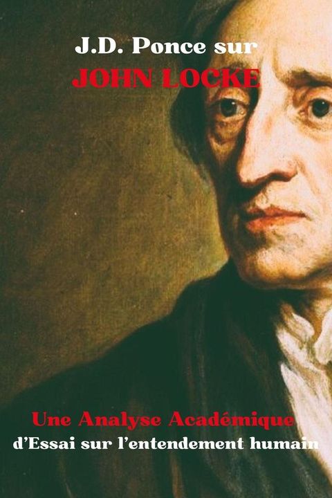 J.D. Ponce sur John Locke : Une Analyse Acad&eacute;mique d'Essai sur l’entendement humain(Kobo/電子書)