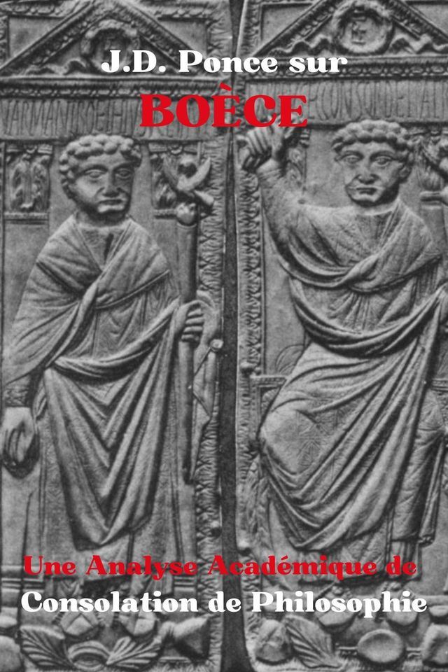  J.D. Ponce sur Bo&egrave;ce : Une Analyse Acad&eacute;mique de Consolation de Philosophie(Kobo/電子書)