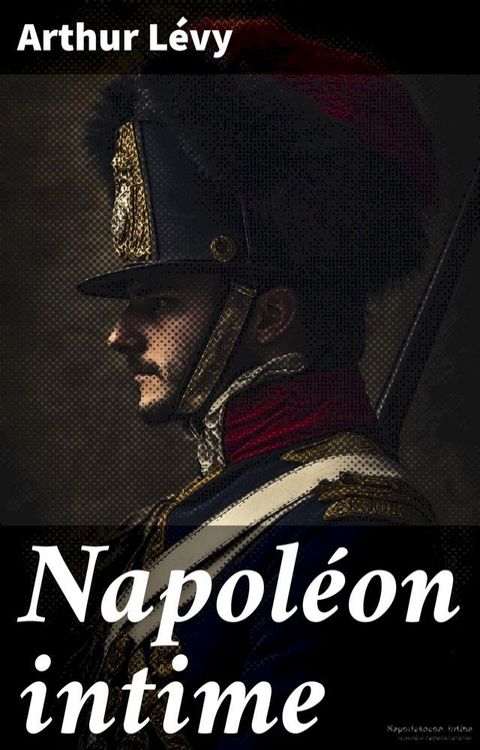 Napoléon intime(Kobo/電子書)