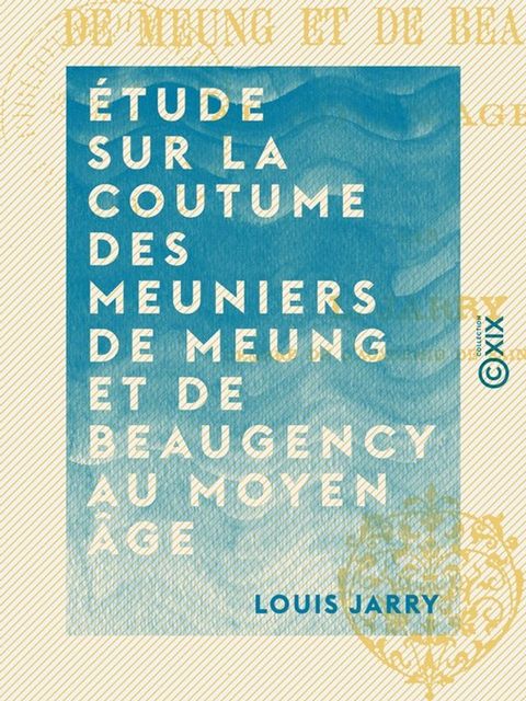 Étude sur la coutume des meuniers de Meung et de Beaugency au Moyen Âge(Kobo/電子書)