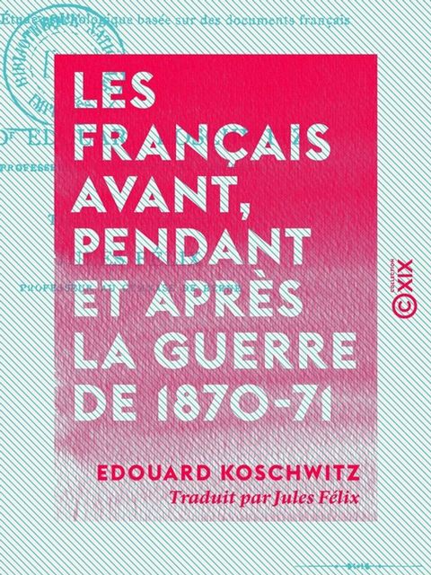 Les Français avant, pendant et après la guerre de 1870-71 - Étude psychologique basée sur des documents français(Kobo/電子書)