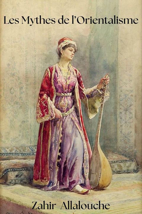 Les Mythes de l'Orientalisme