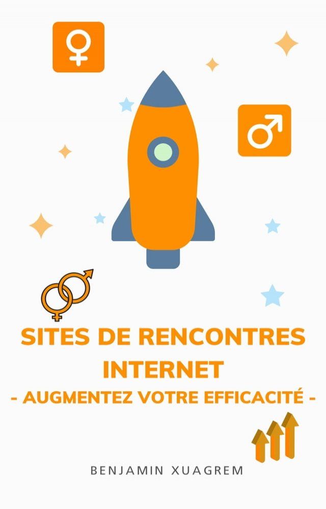  SITES DE RENCONTRES INTERNET - AUGMENTEZ VOTRE EFFICACITÉ -(Kobo/電子書)