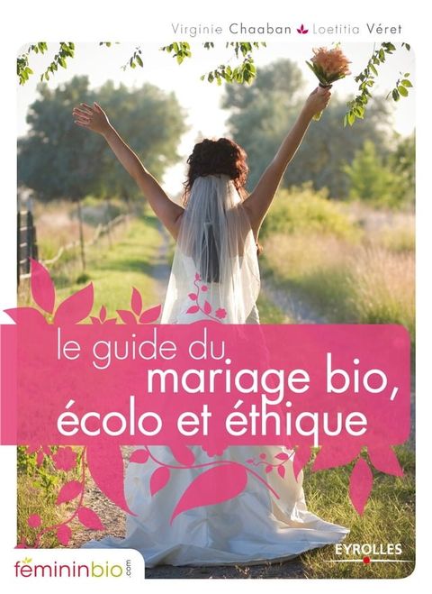 Le guide du mariage bio, écolo et éthique(Kobo/電子書)