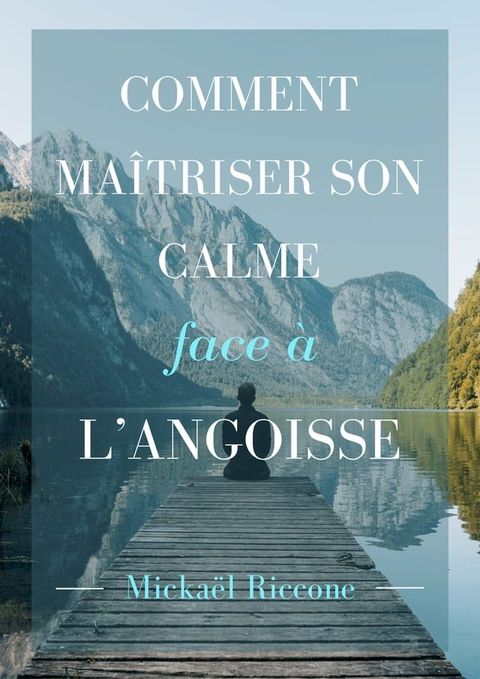 Comment ma&icirc;triser son calme face &agrave; l'angoisse(Kobo/電子書)