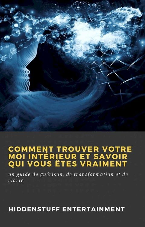 Comment trouver votre moi intérieur et savoir qui vous êtes vraiment(Kobo/電子書)