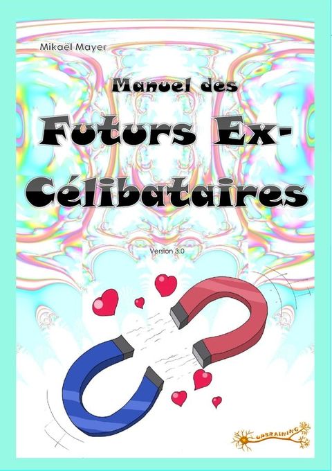 Le Manuel des Futurs Ex-C&eacute;libataires(Kobo/電子書)