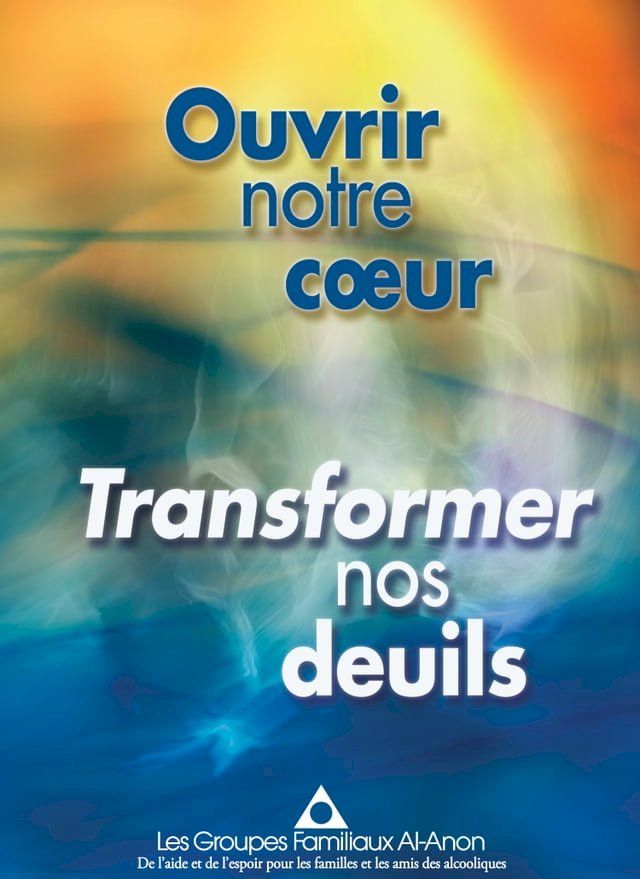  Ouvrir notre c&oelig;ur, transformer nos deuils(Kobo/電子書)