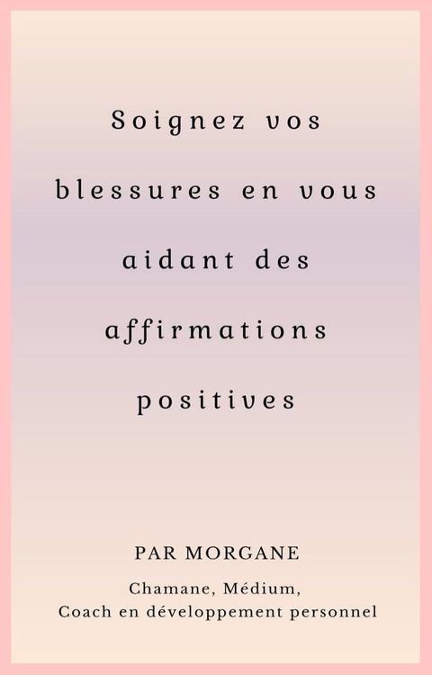 Soignez vos blessures en vous aidant des affirmations positives(Kobo/電子書)