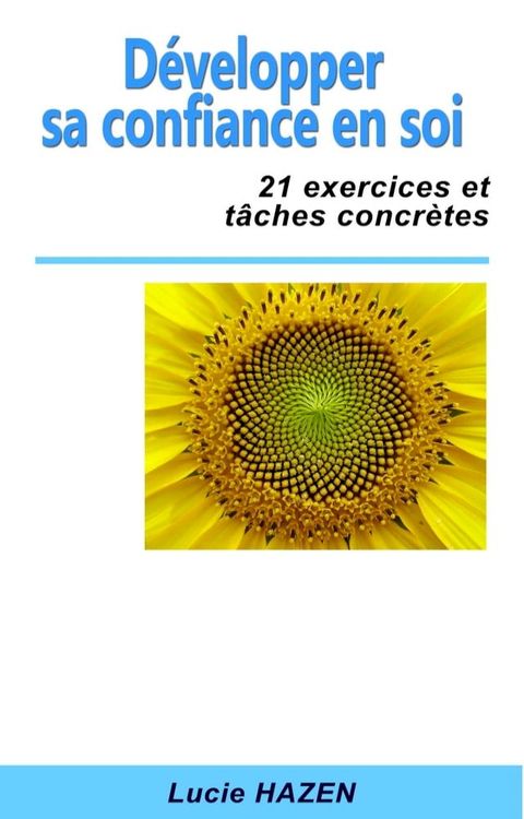 D&eacute;velopper sa confiance en soi : 21 exercices et t&acirc;ches concr&egrave;tes(Kobo/電子書)