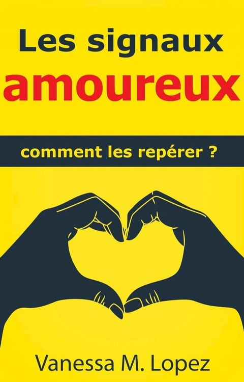 Les signaux amoureux&nbsp;: comment les rep&eacute;rer&nbsp;?(Kobo/電子書)