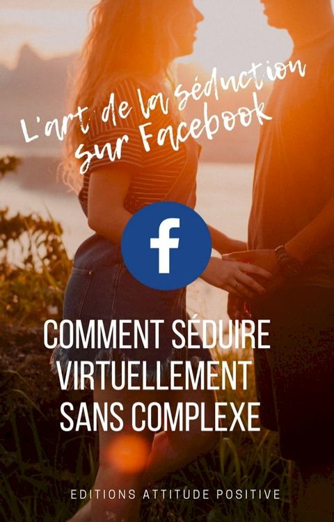 L'art de la séduction sur Facebook(Kobo/電子書)