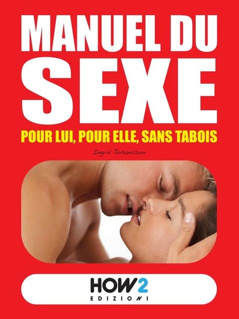 MANUEL DU SEXE: pour Lui, pour Elle, sans tabois(Kobo/電子書)