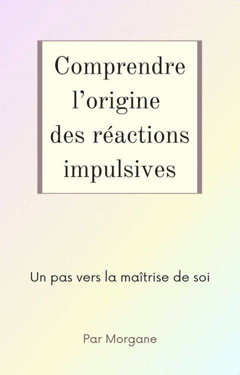 Comprendre l'origine des réactions impulsives(Kobo/電子書)