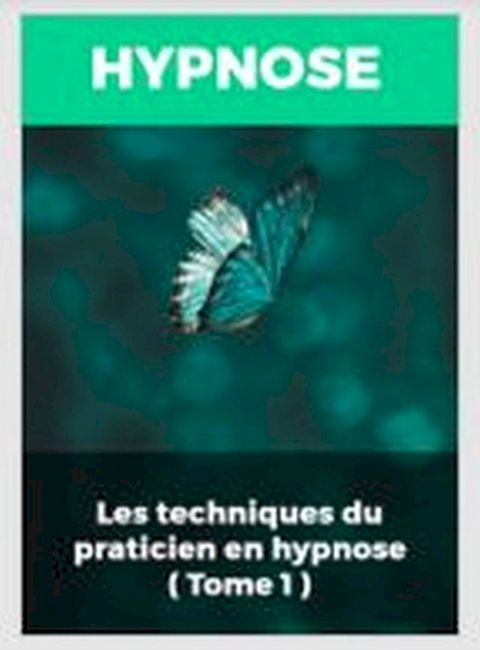 LES TECHNIQUES DU PRATICIEN EN HYPNOSE (TOME 1)(Kobo/電子書)