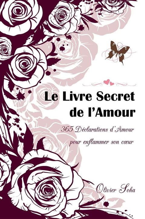 Le Livre Secret de l'Amour : 365 D&eacute;clarations enflamm&eacute;es(Kobo/電子書)