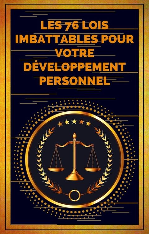 Les 76 Lois Imbattables Pour Votre D&eacute;veloppement Personnel(Kobo/電子書)