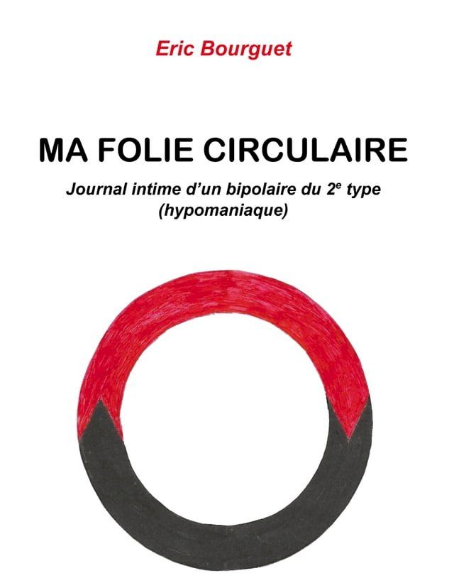  Ma folie circulaire. Journal intime d'un bipolaire du 2e type (hypomaniaque)(Kobo/電子書)