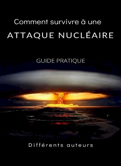 Comment survivre &agrave; une attaque nucl&eacute;aire - GUIDE PRATIQUE (traduit)(Kobo/電子書)