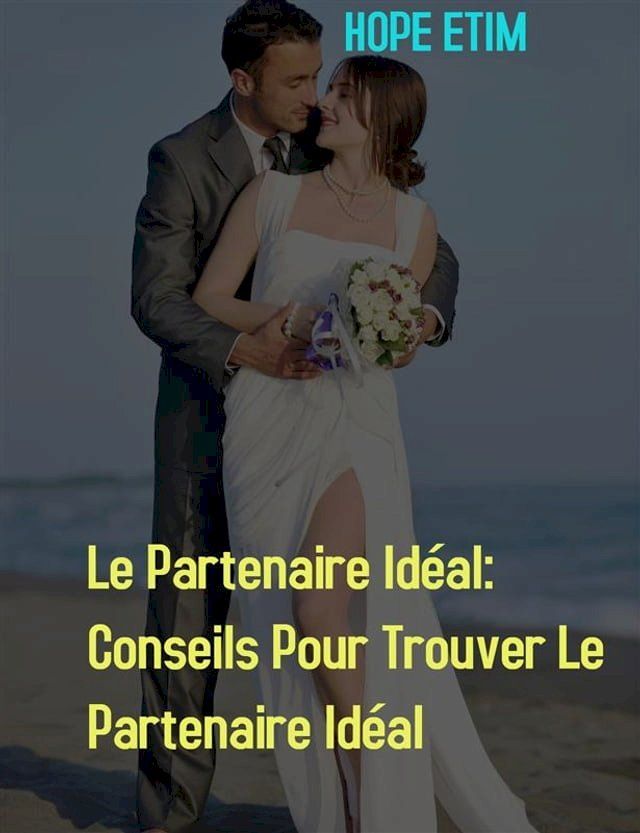  Le Partenaire Idéal: Conseils Pour Trouver Le Partenaire Idéal(Kobo/電子書)