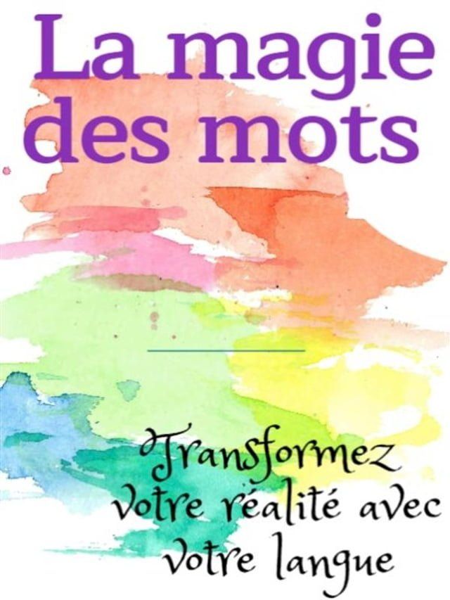  La magie des mots - Transformez votre r&eacute;alit&eacute; avec votre langue(Kobo/電子書)