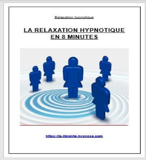 Une petite séance de relaxation hypnotique en 8 minutes(Kobo/電子書)